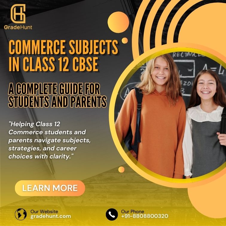 Commerce Subjects in Class 12 CBSE – A Complete Guide for Students and Parents
